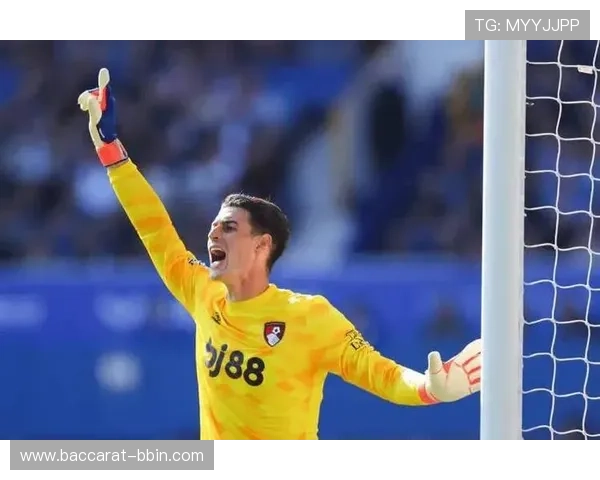 伯恩茅斯海报致谢凯帕本季35战丢43球诠释门线坚守风采之志